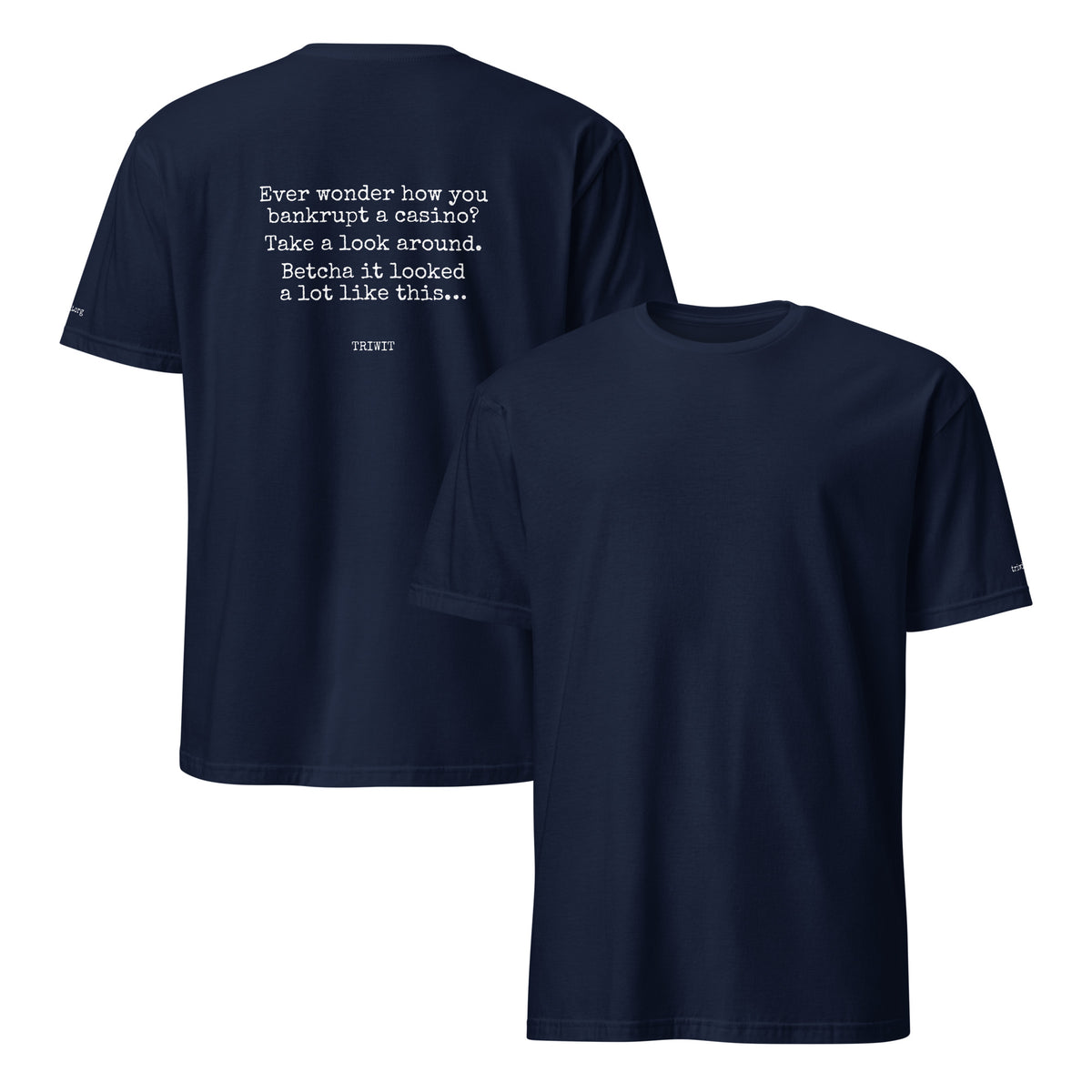 Navy T-shirt, front and back, with an unprinted front and the statement printed in white above TRIWIT on the back.