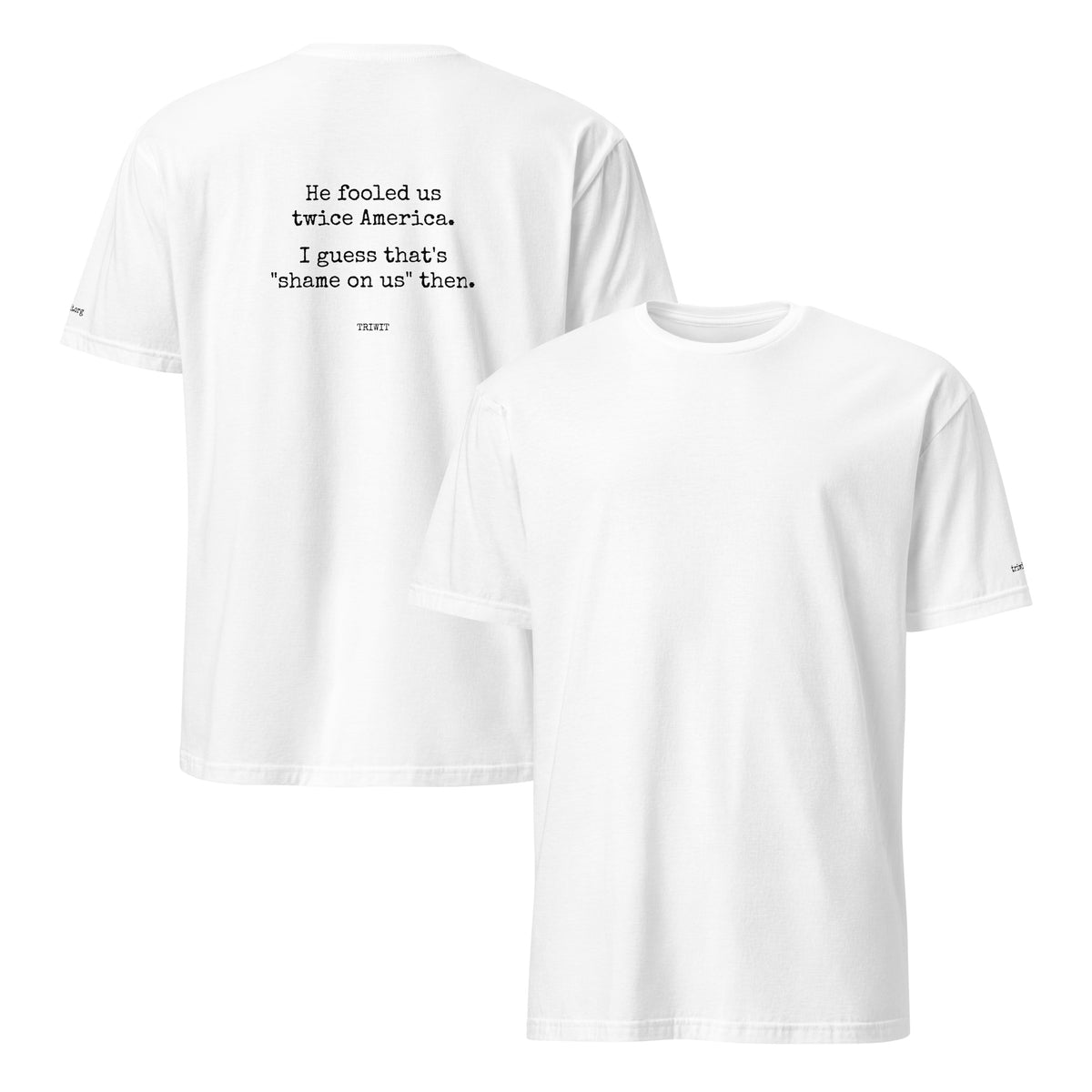 Front and back views of the White T-shirt, showing the unprinted front and the statement printed on the back.