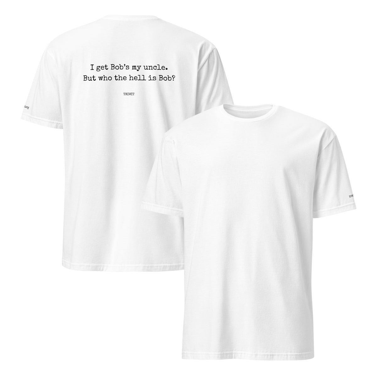 Front and back views of the White T-shirt, showing the unprinted front and the statement printed on the back.
